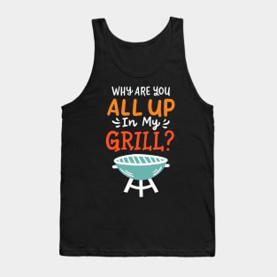 Why Are You All Up In My Grill BBQ Grillmaster Tank Top